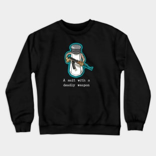 A Salt With A Deadly Weapon Crewneck Sweatshirt